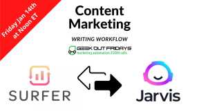Geek Out Fridays 1-21-22 - Content Marketing Workflow SurferSEO to Jasper for Blogging Domination