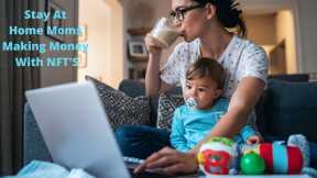 Exactly How To Earn Money With NFT's For Stay At House Mothers 