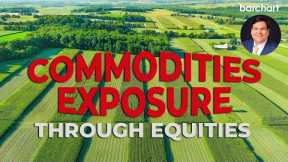 Commodities Exposure Through Equities – A Powerful Inflation Defense