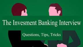 The Investment Banking Interview: Questions, Tips, Tricks