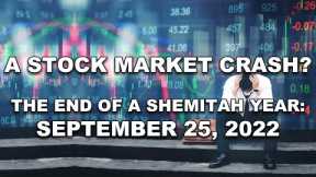 A Stock Market Crash?  The End of a Shemitah Year - September 25 2022