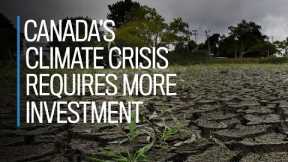 Canada's climate crisis fight requires more investment