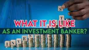 What's It Like To Be An Investment Banker? - Everything To Know About Investment Banking