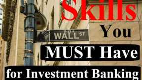 SKILLS You MUST Have for INVESTMENT BANKING