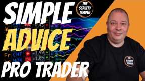 Simple ADVICE from a Pro Forex Trader