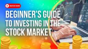 The Beginner's Guide To Investing In The Stock Market
