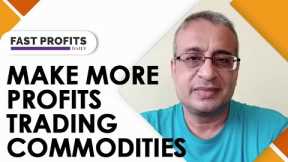 Make More Profits Trading Commodities