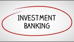 Investment Banking: Industry Overview and Careers in Investment Banking