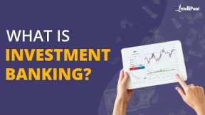 What Is Investment Banking | Investment Banking Explained | Investment Banking | Intellipaat