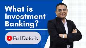 Investment Banking Full Details - Salaries, Meaning, Functions, Types, Scope & Recruiters