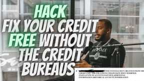 Do This To Fix Your Credit FREE Without The Credit Bureaus | Credit Repair