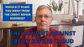 The Lawsuit Against Credit Repair Cloud   Should it Scare You Away from the Credit Repair Business?