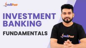 Introduction to Investment Banking | How does Investment Banking works | Intellipaat