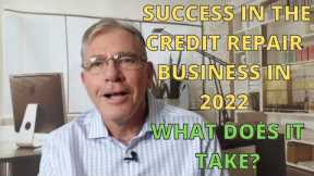 Success in the Credit Repair Business in 2022 - What Does It Take?