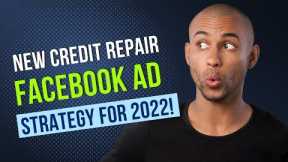 New Credit Repair Facebook Ad Strategy For 2022!