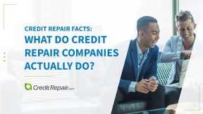 Credit Repair Facts | What Do Credit Repair Companies Actually Do?