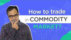 Commodity Trading For Beginners | How To Trade In Commodity Market?