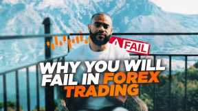 WHY YOU WILL FAIL IN FOREX TRADING