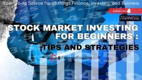 Stock Market Investing for Beginners: Tips and Strategies