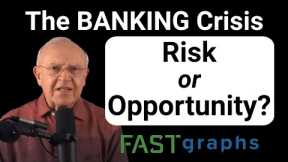 The Banking Crisis – Risk or Opportunity? | FAST Graphs