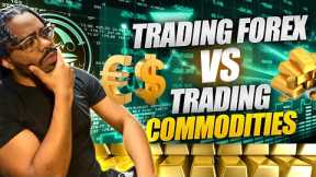 Trading Forex VS Trading Commodities
