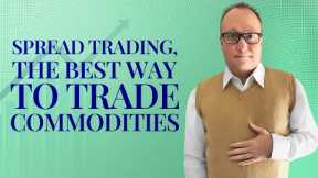 Spread Trading, the best way to trade commodities and how you can learn more