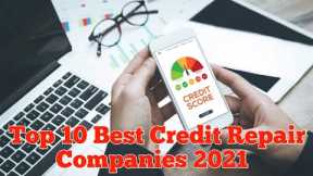 Top 10 Credit Repair Companies 2021