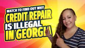 Georgia Credit Repair is ILLEGAL - Here's What You Need to Know