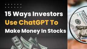 15 Ways Investors Use ChatGPT to Get Rich in the Stock Market