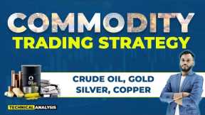 COMMODITY TRADING STRATEGY | CRUDE OIL TRADING STRATEGIES | SILVER TRADING STRATEGY | GOLD STRATEGY
