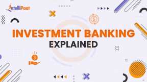 Investment Banking Explained | How does Investment Banks Work | Intellipaat