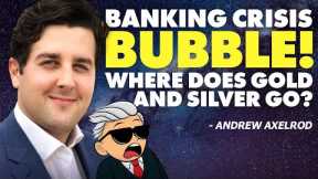 Banking Crisis Bubble: Where Does Gold & Silver Go?