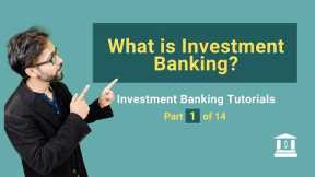 1. What is Investment Banking? (What do investment bankers actually do?)