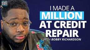 Secrets to Making a Million Dollars in Credit Repair with Bobby Richardson