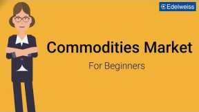 Commodities Market For Beginners | Edelweiss Wealth Management