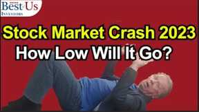 Stock Market Crash 2023 2024 - How Low Will It Go? Where Do I Buy Back In?