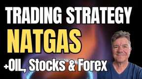 Trading Strategy: Natural Gas, PLUS Stocks, Commodities, Oil and Forex
