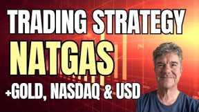 Trading Strategy: Natural Gas, PLUS  Gold, NASDAQ, USDJPY
