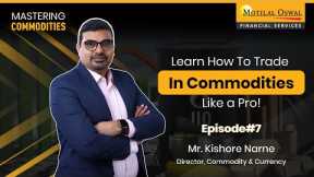 Learn How To Start Trading In Commodities Like A Pro | Episode-7