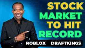 Stock Market To Hit Record | Roblox, DraftKings