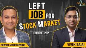 Leaving Job for Stock Trading? Learn to get Financial Independence! #Face2Face with Pawan Maheshwari