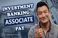Investment Banking Associate Pay and