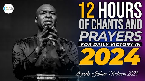 [NON STOP] 12 HOURS OF VICTORIOUS PRAYERS IN 2024 - APOSTLE JOSHUA SELMAN | PROPHETIC CHANTS 2024