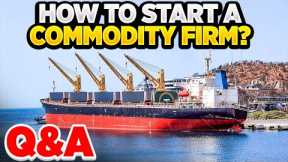 How to start your physical commodity trading company