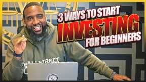 3 Ways To Start Investing for beginners