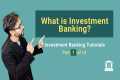 1. What is Investment Banking? (What