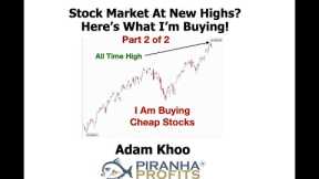 Stock Market at New Highs? Here's What I'm Buying Part 2 of 2