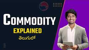 Commodity  EXPLAINED in Telugu