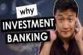 WHY Investment Banking? (With