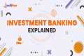 Investment Banking Explained | How